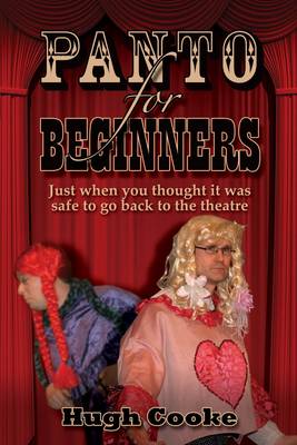 Panto For Beginners: Just When You Thought It Was Safe To Go Back To The Theatre - Pantomimes and Plays for Schools, Classrooms and Theatres (Paperback)