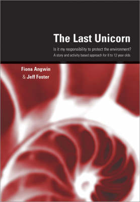 The Last Unicorn: Is it My Responsibility to Protect the Environment? A Story and Activity Based Approach for 8 to 12 Year Olds - Lucky Duck Books (Paperback)
