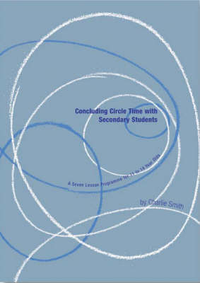 Concluding Circle Time with Secondary Students: A Seven Lesson Programme for 13 to 14 Year Olds - Lucky Duck Books (Paperback)