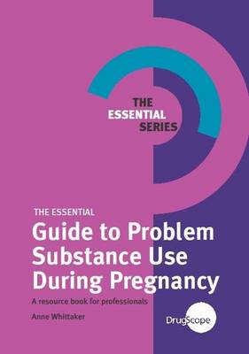 The Essential Guide to Problem Substance Use During Pregnancy: A Resource Book for Professionals - The Essential Series (Paperback)