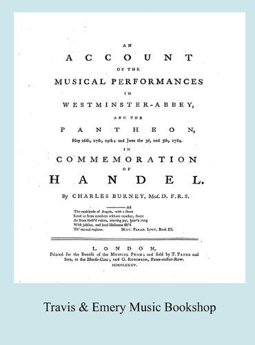 Account of the Musical Performances in Westminster Abbey and the Pantheon May 26th, 27th, 29th and June 3rd and 5th, 1784 in Commemoration of Handel. (Full 243 Page Facsimile of 1785 Edition). (Hardback)