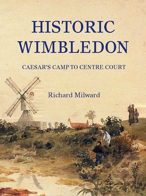 Historic Wimbledon: Caesar's Camp to Centre Court (Paperback)