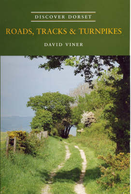 Roads, Tracks and Turnpikes - Discover Dorset (Paperback)