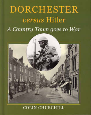 Dorchester Versus Hitler: A Country Town Goes to War (Hardback)