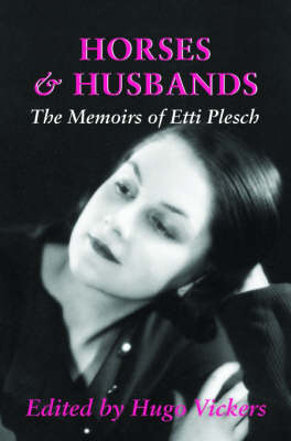 Horses and Husbands: The Memoirs of Etti Plesch (Hardback)