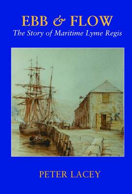 Ebb & Flow: The Story of Maritime Lyme Regis (Paperback)