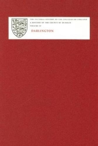 A History of the County of Durham: Volume IV: Darlington - Victoria County History (Hardback)