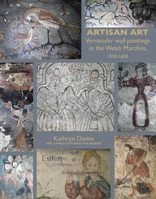Artisan Art: Vernacular Wall Paintings in the Welsh Marches, 1550-1650 (Hardback)
