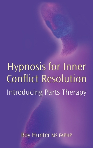 Hypnosis for Inner Conflict Resolution: Introducing Parts Therapy (Hardback)