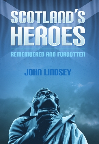 Scotland's Heroes: Remembered and Forgotten (Paperback)