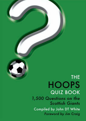 The Hoops Quiz Book: Questions on Glasgow Celtic Football Club (Paperback)