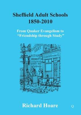 Sheffield Adult Schools 1850 -2010: From Quaker Evangelism to "Friendship Through Study" (Paperback)