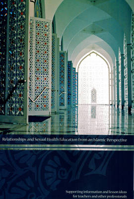 Relationships and Sexual Health Education from an Islamic Perspective: Supporting Information and Lesson Ideas for Teachers and Other Professionals (Spiral bound)