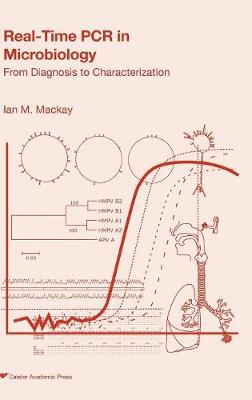 Real-time PCR in Microbiology: From Diagnosis to Characterization (Hardback)
