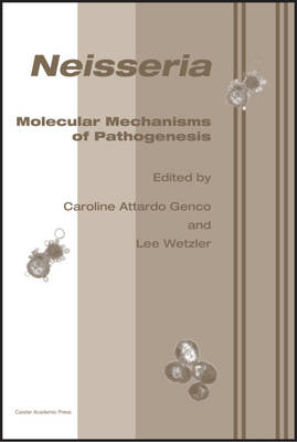 Neisseria: Molecular Mechanisms of Pathogenesis (Hardback)