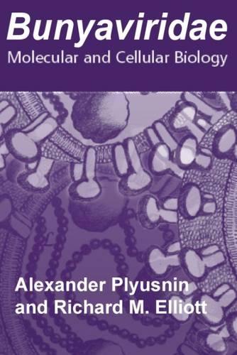 Bunyaviridae: Molecular and Cellular Biology (Hardback)