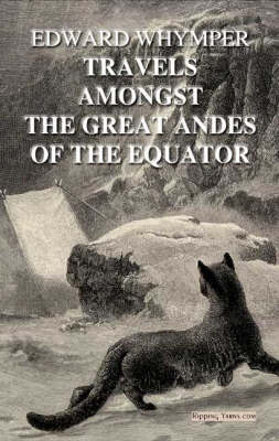 Travels Amongst the Great Andes of the Equator (Hardback)