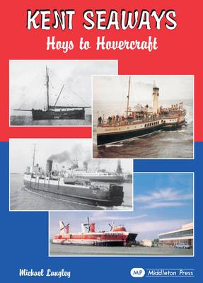 Kent Seaways: Hoys to Hovercrafts (Hardback)