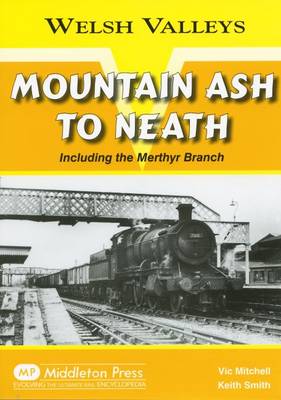Mountain Ash to Neath: Including the Myrthyr Branch - Welsh Valleys (Hardback)
