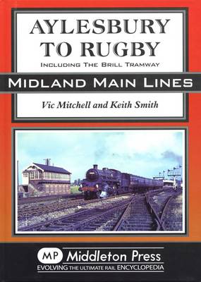 Aylesbury to Rugby: Including Brill and Verney Junction - Midland Main Line (Hardback)