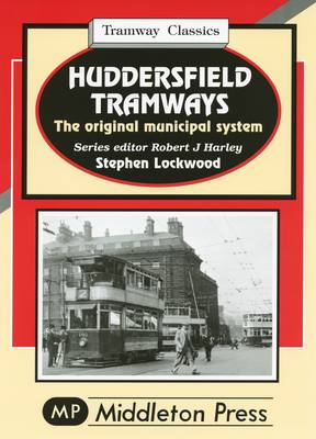 Huddersfield Tramways: The Original Municipal System (Hardback)