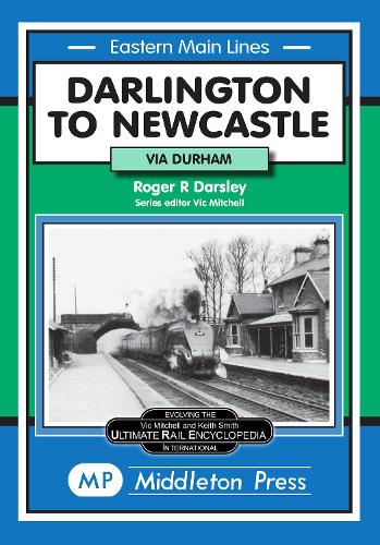 Darlington to Newcastle: Via Durham - Eastern Main Lines (Hardback)