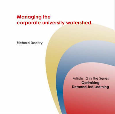 Managing the Corporate University Watershed - Corporate University Solutions S. No. 12 (Spiral bound)
