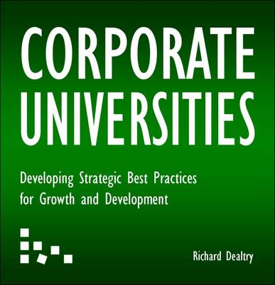 Corporate Universities: Developing Strategic Best Practices for Growth and Development (Hardback)
