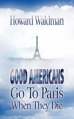 Good Americans Go to Paris When They Die (Paperback)