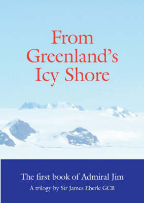 From Greenland's Icy Shore - Admiral Jim: a Trilogy Bk. 1 (Paperback)