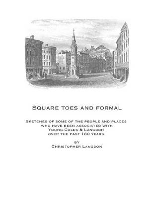 Square Toes and Formal: Sketches of Some of the People and Places Who Have Been Associated with Young, Coles and Langdon Over the Past 180 Years (Paperback)
