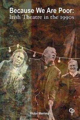 "Because We are Poor". Irish Theatre in the 1990s (Paperback)