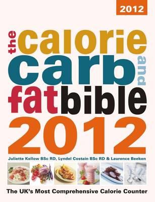 The Calorie, Carb & Fat Bible 2012: The UK's Most Comprehensive Calorie Counter (Paperback)