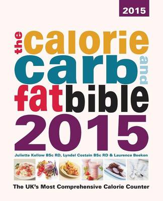 The Calorie, Carb and Fat Bible 2015: The UK's Most Comprehensive Calorie Counter (Paperback)