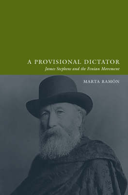 A Provisional Dictator: James Stephens and the Fenian Movement (Hardback)
