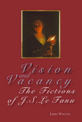 Vision and Vacancy: The Fictions of J.S. Le Fanu (Paperback)