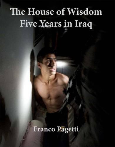 The House of Wisdom: Five Years in Iraq (Hardback)