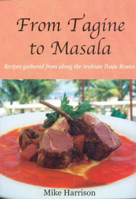 From Tagine to Masala: Recipes Gathered from Along the Arabian Trade Routes (Paperback)