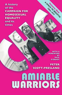 Amiable Warriors: A Space to Breathe, 1954 - 1973 1: A History of the Campaign for Homosexual Equality and its Times (Hardback)
