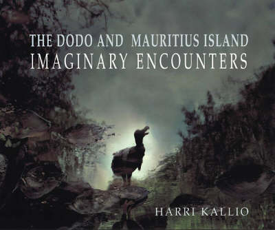 The Dodo and Mauritius Island: Imaginary Encounters (Hardback)