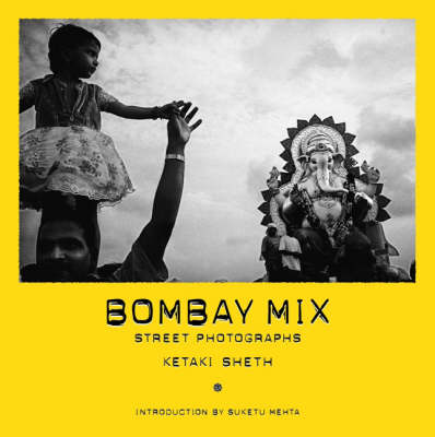 Bombay Mix: Street Photographs by Ketaki Sheth (Hardback)