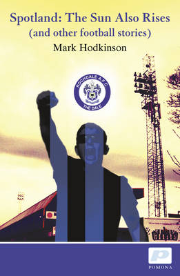 Spotland: The Sun Also Rises - And Other Football Stories (Paperback)