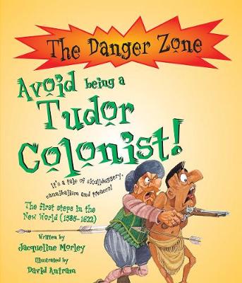 Avoid Being A Tudor Colonist! - The Danger Zone (Paperback)