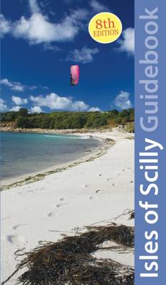 Isles of Scilly Guidebook: St Mary's, St Agnes, Bryher, Tresco, St Martin's - Exploring Cornwall & Scilly 1 (Paperback)