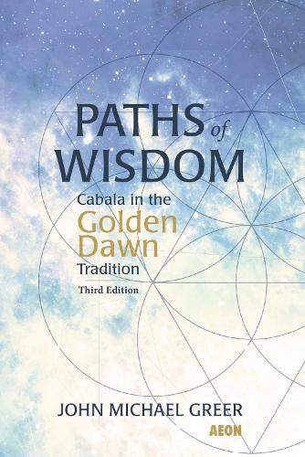 Paths of Wisdom: Cabala in the Golden Dawn Tradition: Third Edition (Paperback)