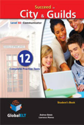 Succeed in City & Guilds - Level B2 Communicator - Student's Book: 12 Complete Practice Tests (Paperback)