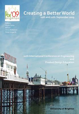Creating a Better World -Proceedings of the 11th Engineering and Product Design Education Conference, 2009 (Paperback)
