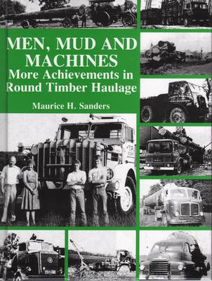 Men, Mud and Machines: More Achievements in Round Timber Haulage (Hardback)