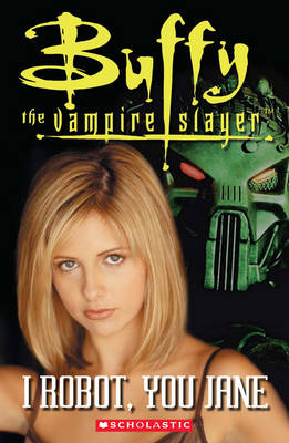 Buffy the Vampire Slayer: I Robot, You Jane - Scholastic Readers