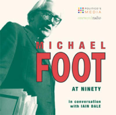 Michael Foot at 90: In Conversation with Iain Dale (CD-Audio)